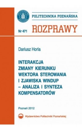 Interakcja zmiany kierunku wektora sterowania i zjawiska windup – analiza i synteza kompensatorów - Dariusz Horla - Ebook - 978-83-7775-152-7