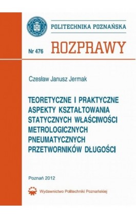 Teoretyczne i praktyczne aspekty kształtowania statycznych właściwości metrologicznych pneumatycznych przetworników długości - Czesław Jermak - Ebook - 978-83-7775-169-5