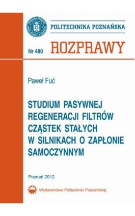 Studium pasywnej regeneracji filtrów cząstek stałych w silnikach o zapłonie samoczynnym - Paweł Fuć - Ebook - 978-83-7775-245-6