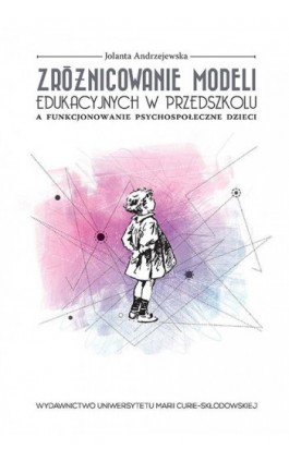 Zróżnicowanie modeli edukacyjnych w przedszkolu a funkcjonowanie psychospołeczne dzieci - Jolanta Andrzejewska - Ebook - 978-83-7784-361-1