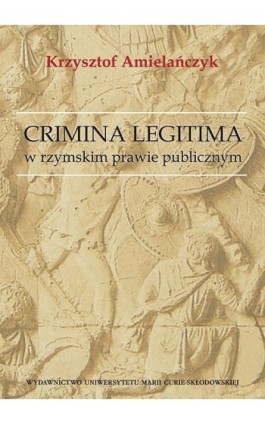 Crimina Legitima w rzymskim prawie publicznym - Krzysztof Amielańczyk - Ebook - 978-83-7784-344-4