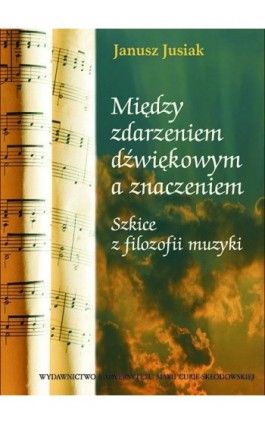 Między zdarzeniem dźwiękowym a znaczeniem - Janusz Jusiak - Ebook - 978-83-7784-381-9