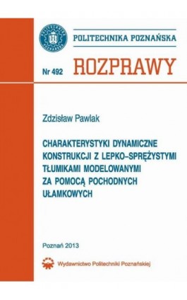 Charakterystyki dynamiczne konstrukcji z lepko-sprężystymi tłumikami modelowanymi za pomocą pochodnych ułamkowych - Zdzisław Pawlak - Ebook - 978-83-7775-252-4