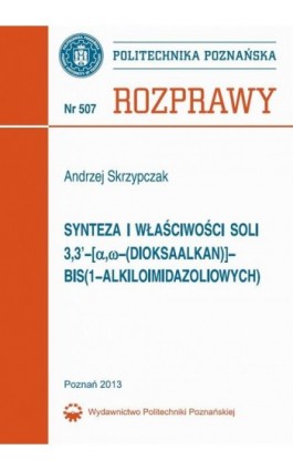 Synteza i właściwości soli 3,3’-[α,ω-(dioksaalkan)]bis(1-alkiloimidazoliowych) - Andrzej Skrzypczak - Ebook - 978-83-7775-281-4