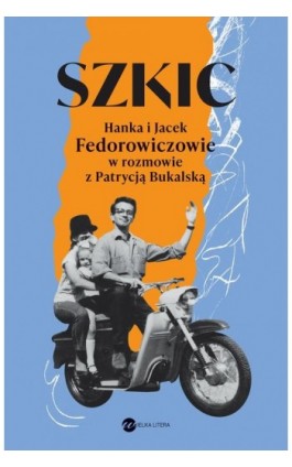 Szkic Hanka i Jacek Fedorowiczowie w rozmowie z Patrycją Bukalską - Patrycja Bukalska - Ebook - 978-83-8032-837-2