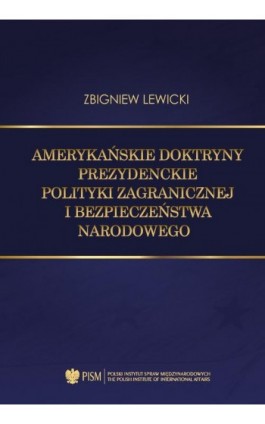 Amerykańskie doktryny prezydenckie polityki zagranicznej i bezpieczeństwa narodowego - Zbigniew Lewicki - Ebook - 978-83-67487-37-5