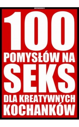 100 pomysłów na seks dla kreatywnych kochanków - Aleksander Wielki - Ebook - 978-83-964014-8-9