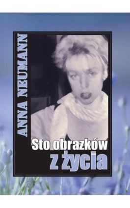 Sto obrazków z życia - Anna Neumann - Ebook - 978-83-67222-50-1