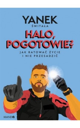 Halo, pogotowie? Jak ratować życie i nie przesadzić - Yanek Świtała - Ebook - 978-83-277-3662-8