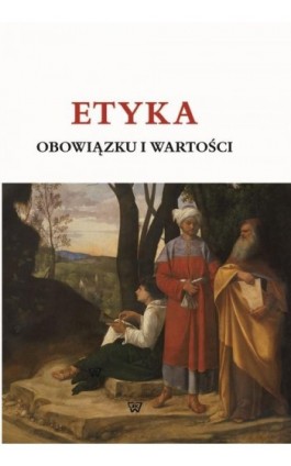 ETYKA OBOWIĄZKU I WARTOŚCI - Red. Nauk. Andrzej Kobyliński, Andrzej Waleszczyński - Ebook - 978-83-8281-302-9