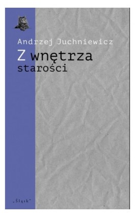 Z wnętrza starości. O późnej poezji Urszuli Kozioł - Andrzej Juchniewicz - Ebook - 978-83-8183-185-7