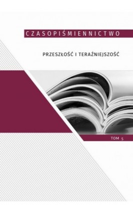 Czasopiśmiennictwo. Przeszłość i teraźniejszość, t. 5 - Ebook - 978-83-67580-68-7