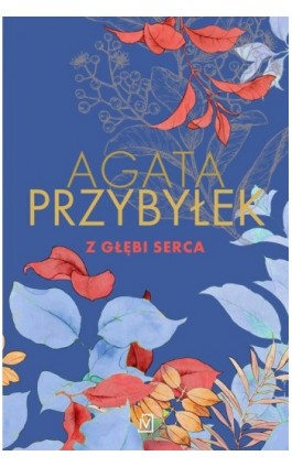 Z głębi serca - Agata Przybyłek - Ebook - 9788367974158