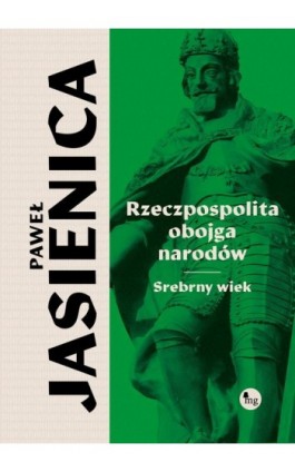 Rzeczpospolita obojga narodów Srebrny wiek - Paweł Jasienica - Ebook - 978-83-7779-973-4