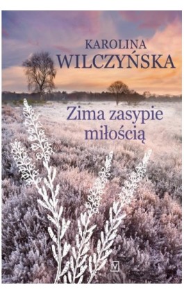 Zima zasypie miłością - Karolina Wilczyńska - Ebook - 9788367974172