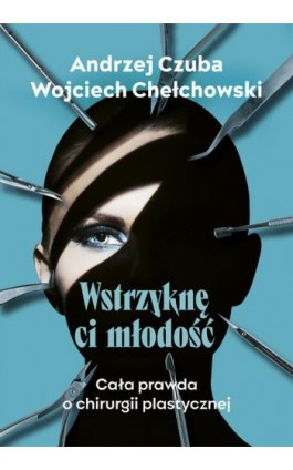 Wstrzyknę ci młodość - Andrzej Czuba - Ebook - 978-83-287-2793-9