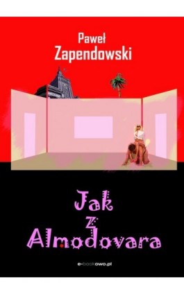 Jak z Almodovara - Paweł Bitka Zapendowski - Ebook - 978-83-62480-96-8