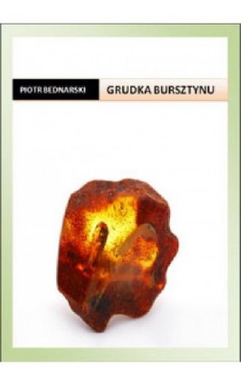 Grudka bursztynu - Piotr Bednarski - Ebook - 978-83-61184-36-2