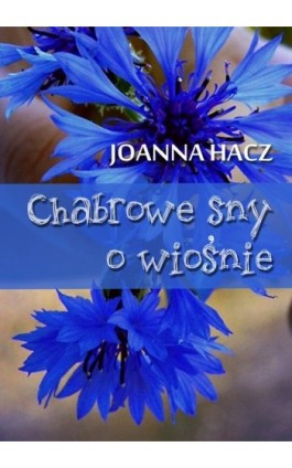 Chabrowe sny o wiośnie - Joanna Hacz - Ebook - 978-83-63080-29-7