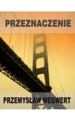 Przeznaczenie - Przemysław Wegwert - Ebook - 978-83-61184-65-2