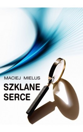 Szklane serce - Maciej Mielus - Ebook - 978-83-62480-72-2