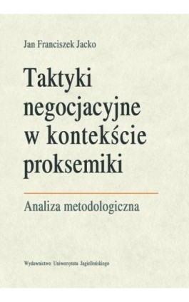 Taktyki negocjacyjne w kontekście proksemiki. Analiza metodologiczna - Jan Franciszek Jacko - Ebook - 978-83-233-3275-6