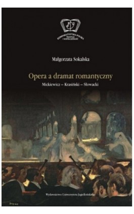Opera a dramat romantyczny. Mickiewicz - Krasiński - Słowacki - Małgorzata Sokalska - Ebook - 978-83-233-2729-5