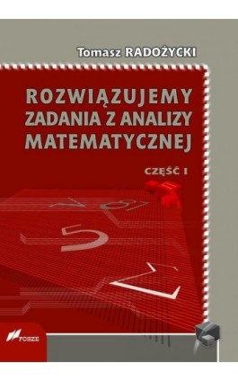 Rozwiązujemy zadania z analizy matematycznej. Część 1 - Tomasz Radożycki - Ebook - 978-83-7586-099-3