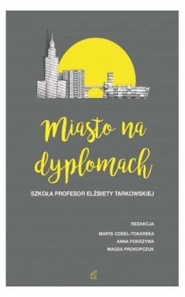 Miasto na dyplomach. Szkoła profesor Elżbiety Tarkowskiej - Ebook - 978-83-64953-81-1