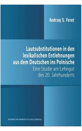 Lautsubstitutionen in den lexikalischen Entlehnungen aus dem Deutschen ins Polnische - Andrzej S. Feret - Ebook - 978-83-233-9128-9