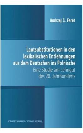Lautsubstitutionen in den lexikalischen Entlehnungen aus dem Deutschen ins Polnische - Andrzej S. Feret - Ebook - 978-83-233-9128-9