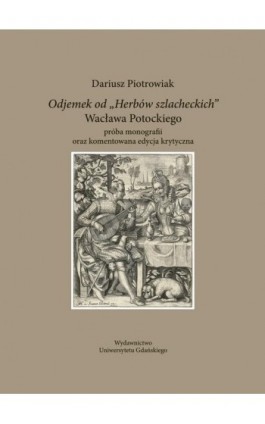 Odejmek od ""Herbów szlacheckich"" Wacława Potockiego - Dariusz Piotrowiak - Ebook - 978-83-8206-602-9