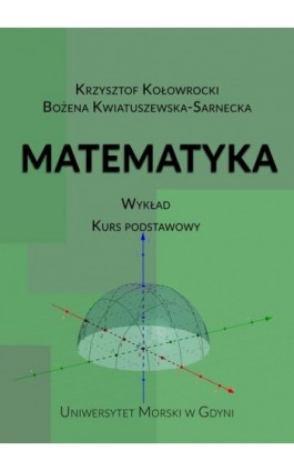 Matematyka. Wykład. Kurs podstawowy - Bożena Kwiatuszewska-Sarnecka - Ebook - 978-83-7421-326-4