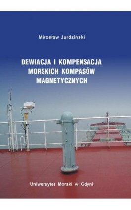 Dewiacja i kompensacja morskich kompasów magnetycznych - Mirosław Jurdziński - Ebook - 978-83-67428-32-3