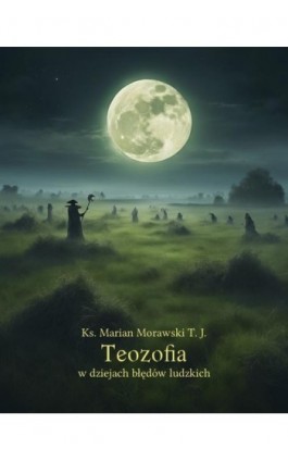 Teozofia w dziejach błędów ludzkich - Ks. Marian Morawski - Ebook - 978-83-7639-544-9