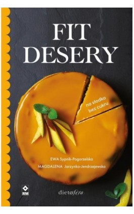 Fit desery. Na słodko bez cukru - Ewa Sypnik-Pogorzelska - Ebook - 978-83-7773-152-9