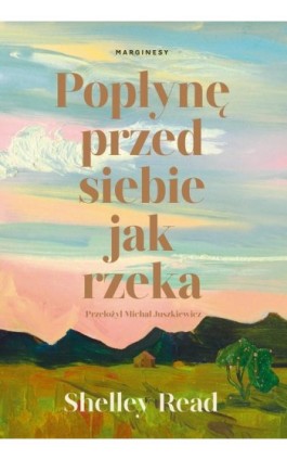 Popłynę przed siebie jak rzeka - Shelley Read - Ebook - 978-83-67859-95-0