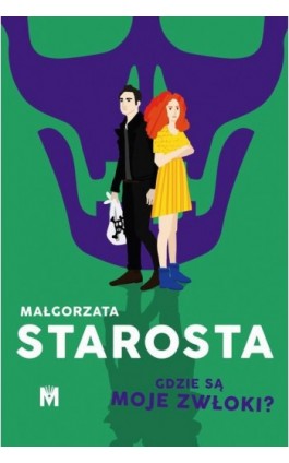 Gdzie są moje zwłoki? - Małgorzata Starosta - Ebook - 978-83-67341-71-4