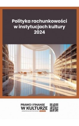Polityka rachunkowości w instytucjach kultury 2024 - Dr Katarzyna Trzpioła - Ebook - 978-83-8344-367-6