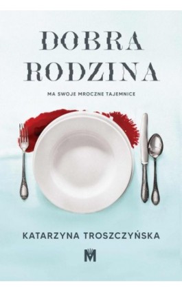 Dobra rodzina - Katarzyna Troszczyńska - Ebook - 978-83-67341-32-5