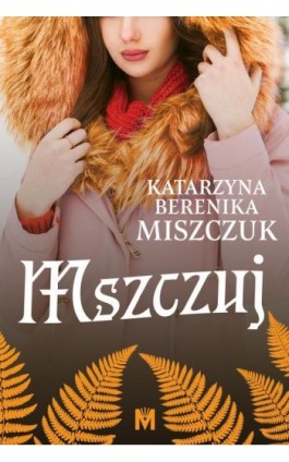 Mszczuj - Katarzyna Berenika Miszczuk - Ebook - 978-83-67690-52-2
