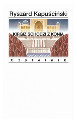 Kirgiz schodzi z konia - Ryszard Kapuściński - Ebook - 978-83-07-03602-1