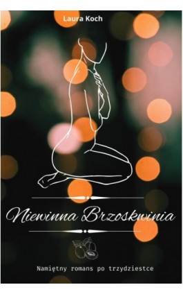 Niewinna Brzoskwinia Namiętny romans po trzydziestce - Laura Koch - Ebook - 978-83-968838-1-0