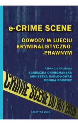 e-CRIME SCENE. Dowody w ujęciu kryminalistyczno-prawnym - Agnieszka Choromańska - Ebook - 978-83-7462-847-1