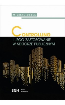 CONTROLLING I JEGO ZASTOSOWANIE W SEKTORZE PUBLICZNYM - Michał Zubek - Ebook - 978-83-8030-445-1
