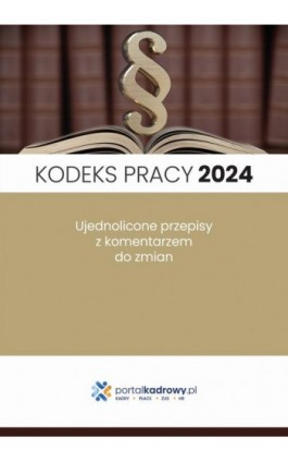 Kodeks pracy 2024. Ujednolicone przepisy z komentarzem do zmian. Stan prawny styczeń 2024 - Praca zbiorowa - Ebook - 978-83-8344-436-9