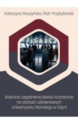 Wybrane zagadnienia jakości kształcenia na statkach szkoleniowych Uniwersytetu Morskiego w Gdyni - Katarzyna Muszyńska - Ebook - 978-83-67428-19-4