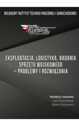 Eksploatacja, logistyka, badania sprzętu wojskowego – problemy i rozwiązania - Lech Starczewski - Ebook - 978-83-67033-64-0