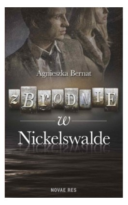 Zbrodnie w Nickelswalde - Agnieszka Bernat - Ebook - 978-83-8083-438-5