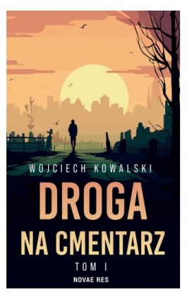 Droga na cmentarz Tom 1 - Wojciech Kowalski - Ebook - 978-83-8313-920-3